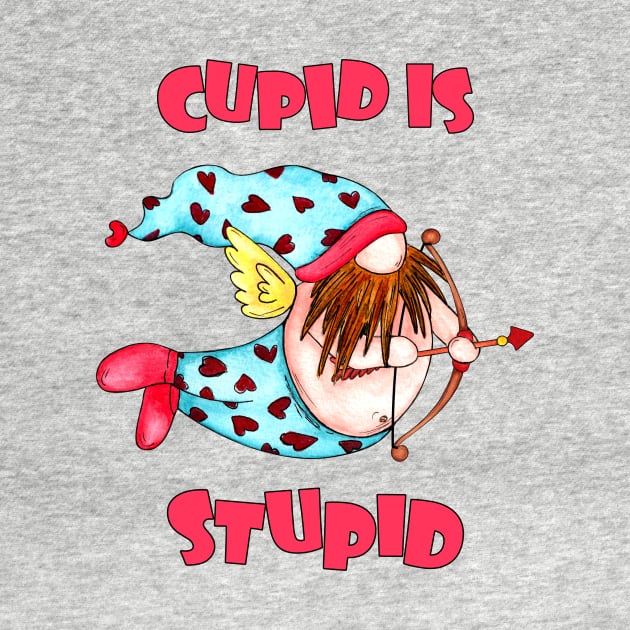 Cupid is stupid by Designs by Ira